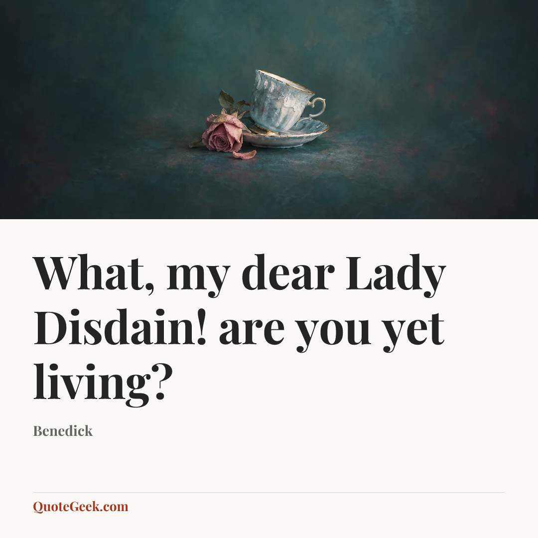 “What, my dear Lady Disdain! are you yet living?” — Benedick. Illustrated QuoteGeek card.