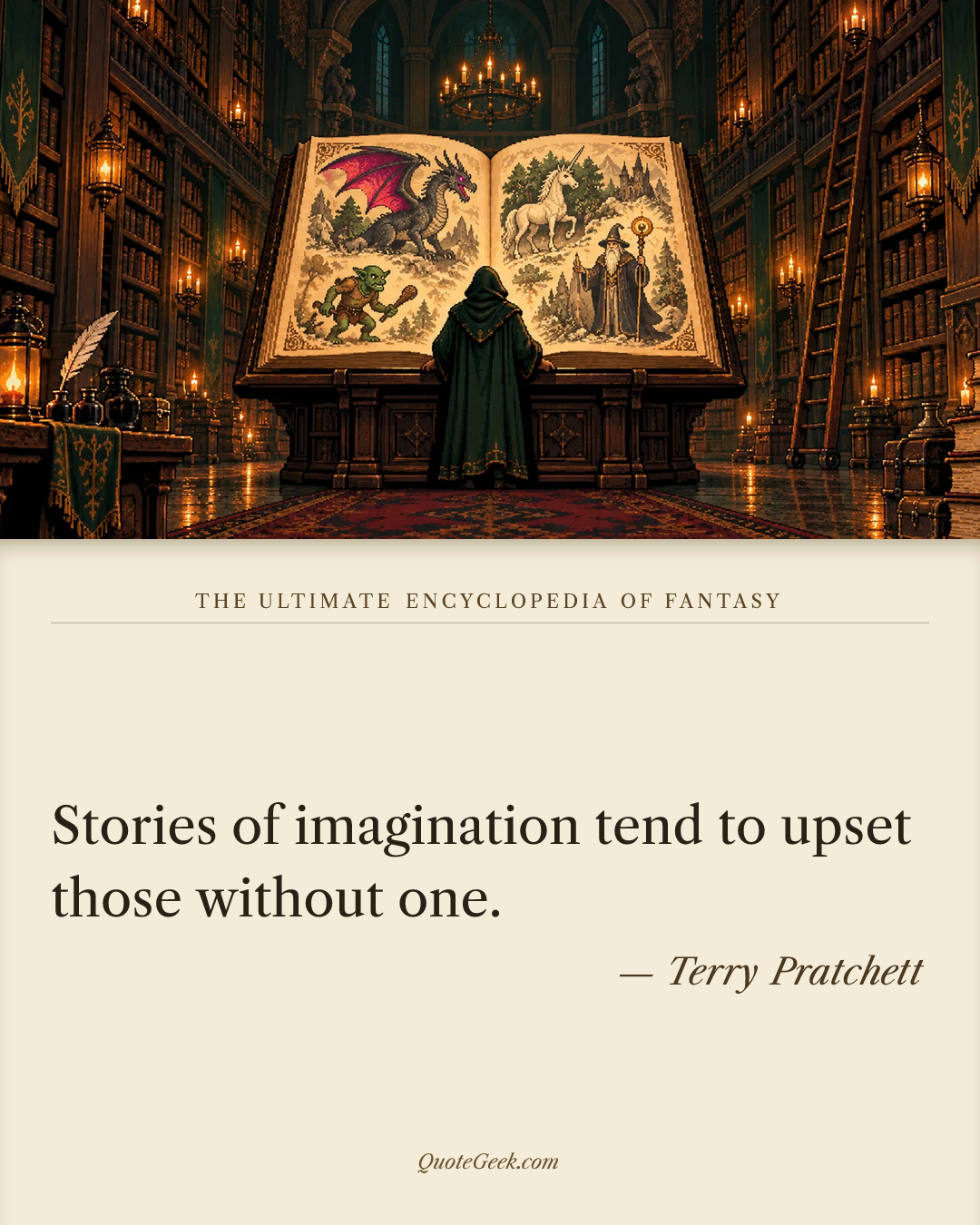 “Stories of imagination tend to upset those without one.” — Terry Pratchett · The Ultimate Encyclopedia of Fantasy. Illustrated QuoteGeek card.