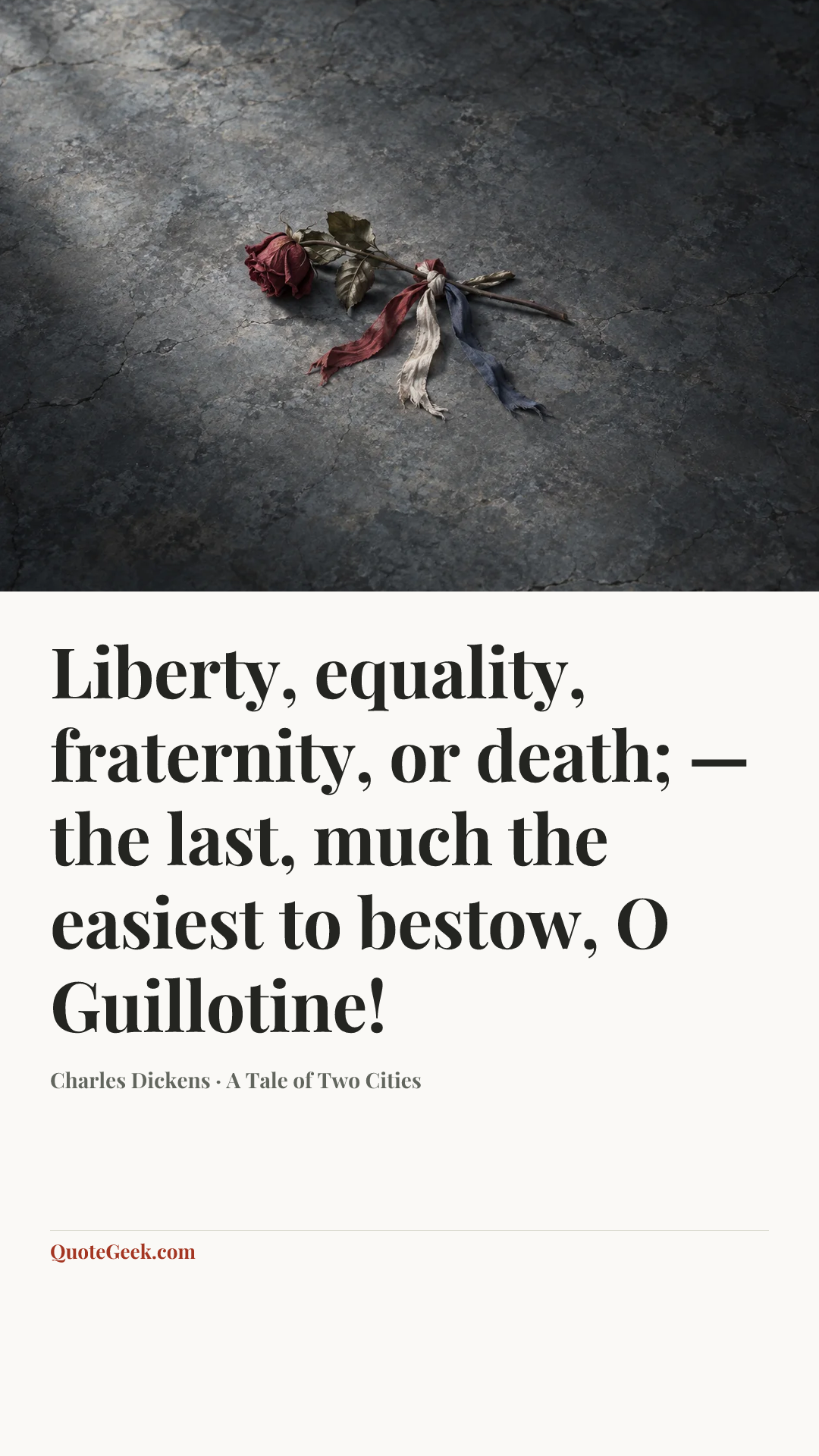 “Liberty, equality, fraternity, or death; — the last, much the easiest to bestow, O Guillotine!” — Charles Dickens · A Tale of Two Cities. Illustrated QuoteGeek card.