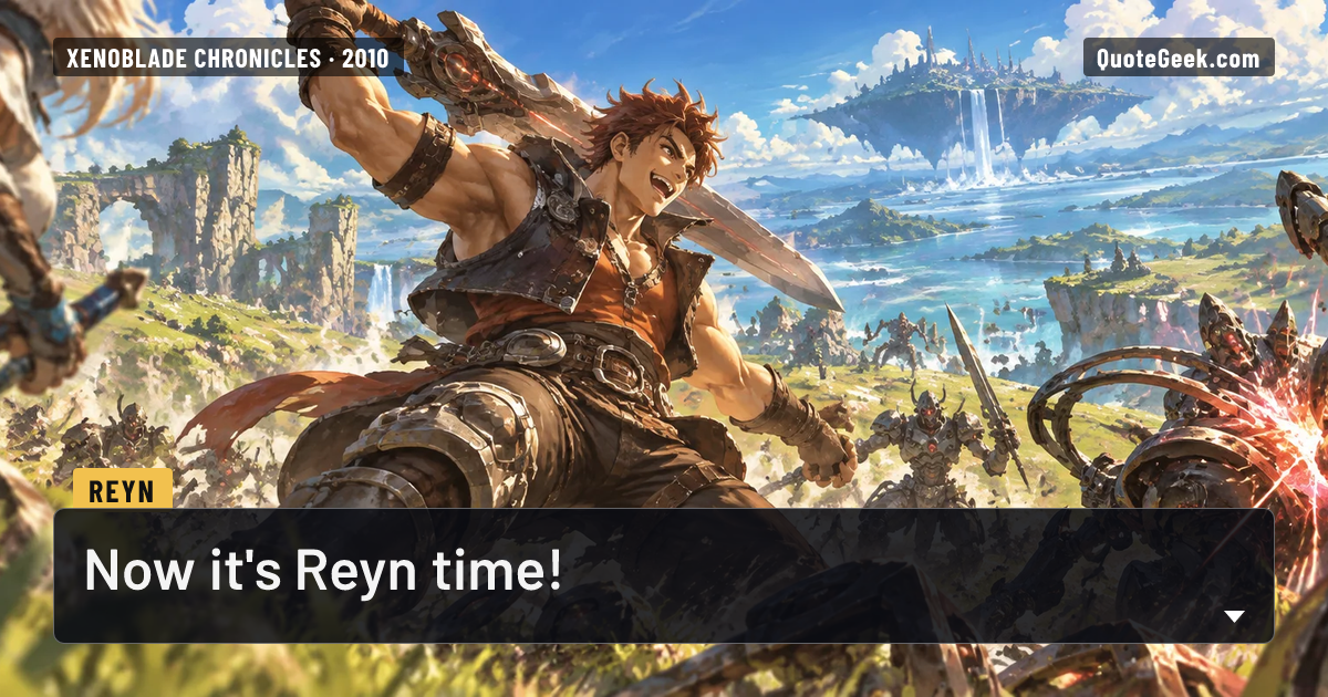 “Now it's Reyn time!” — Reyn · Xenoblade Chronicles. Illustrated QuoteGeek card.