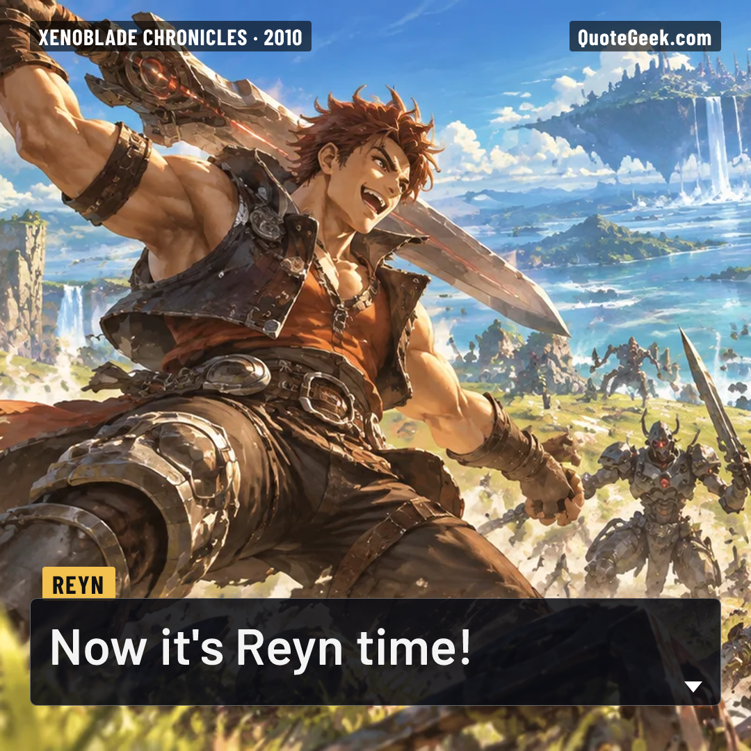 “Now it's Reyn time!” — Reyn · Xenoblade Chronicles. Illustrated QuoteGeek card.