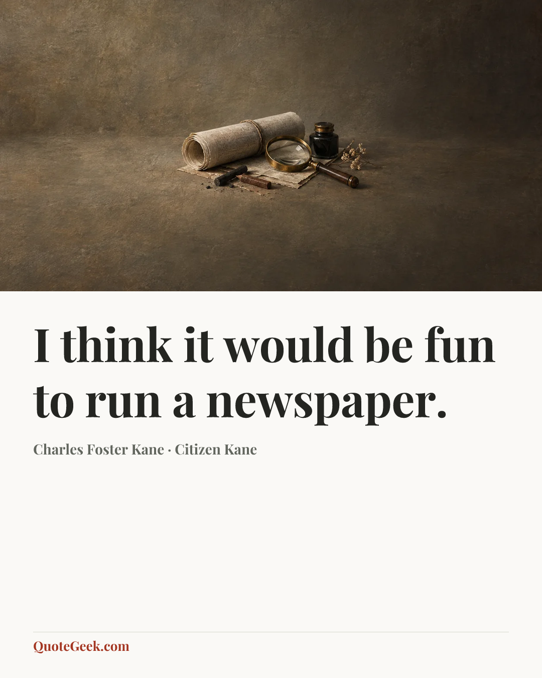 “I think it would be fun to run a newspaper.” — Charles Foster Kane · Citizen Kane. Illustrated QuoteGeek card.