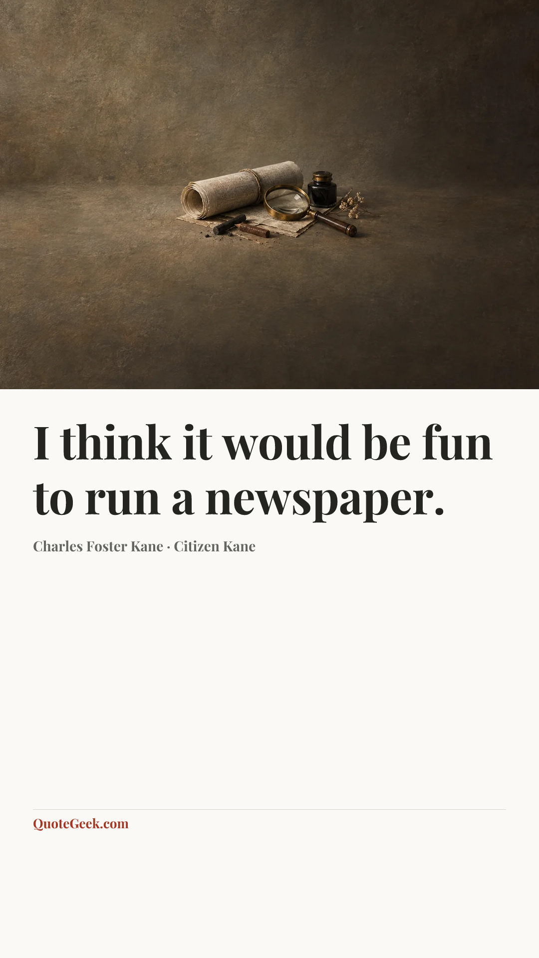 “I think it would be fun to run a newspaper.” — Charles Foster Kane · Citizen Kane. Illustrated QuoteGeek card.