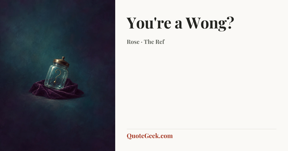 “You're a Wong?” — Rose · The Ref. Illustrated QuoteGeek card.