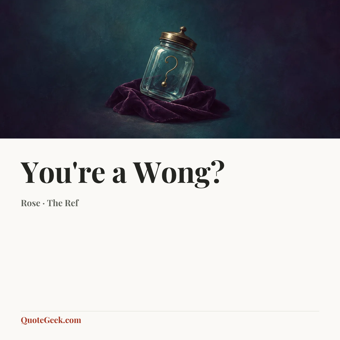 “You're a Wong?” — Rose · The Ref. Illustrated QuoteGeek card.