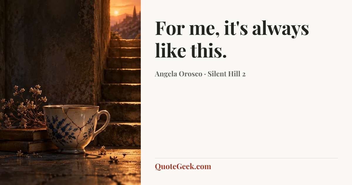“For me, it's always like this.” — Angela Orosco · Silent Hill 2. Illustrated QuoteGeek card.