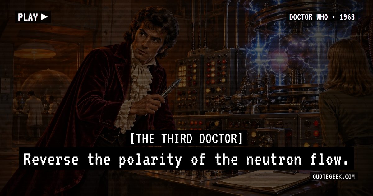 “Reverse the polarity of the neutron flow.” — The Third Doctor · Doctor Who. Illustrated QuoteGeek card.