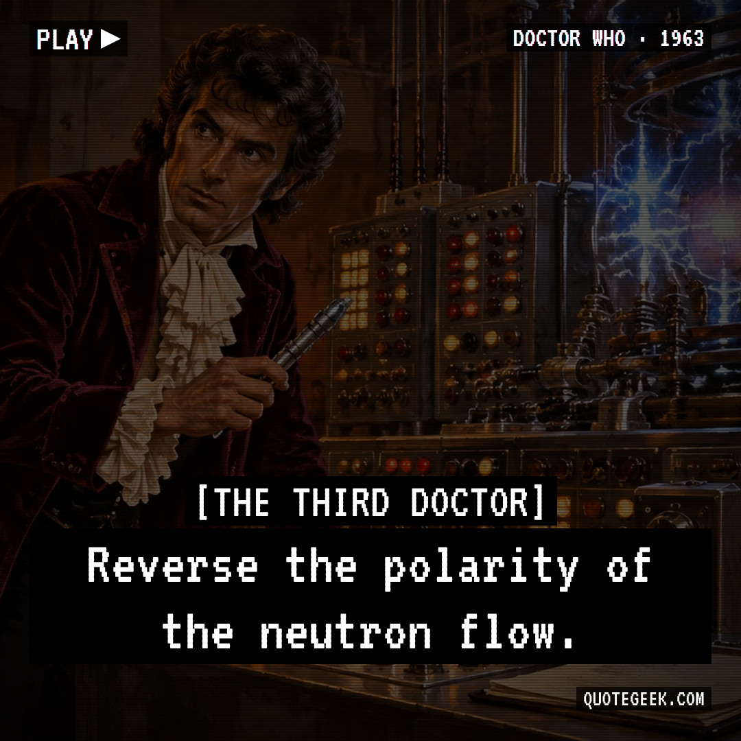 “Reverse the polarity of the neutron flow.” — The Third Doctor · Doctor Who. Illustrated QuoteGeek card.