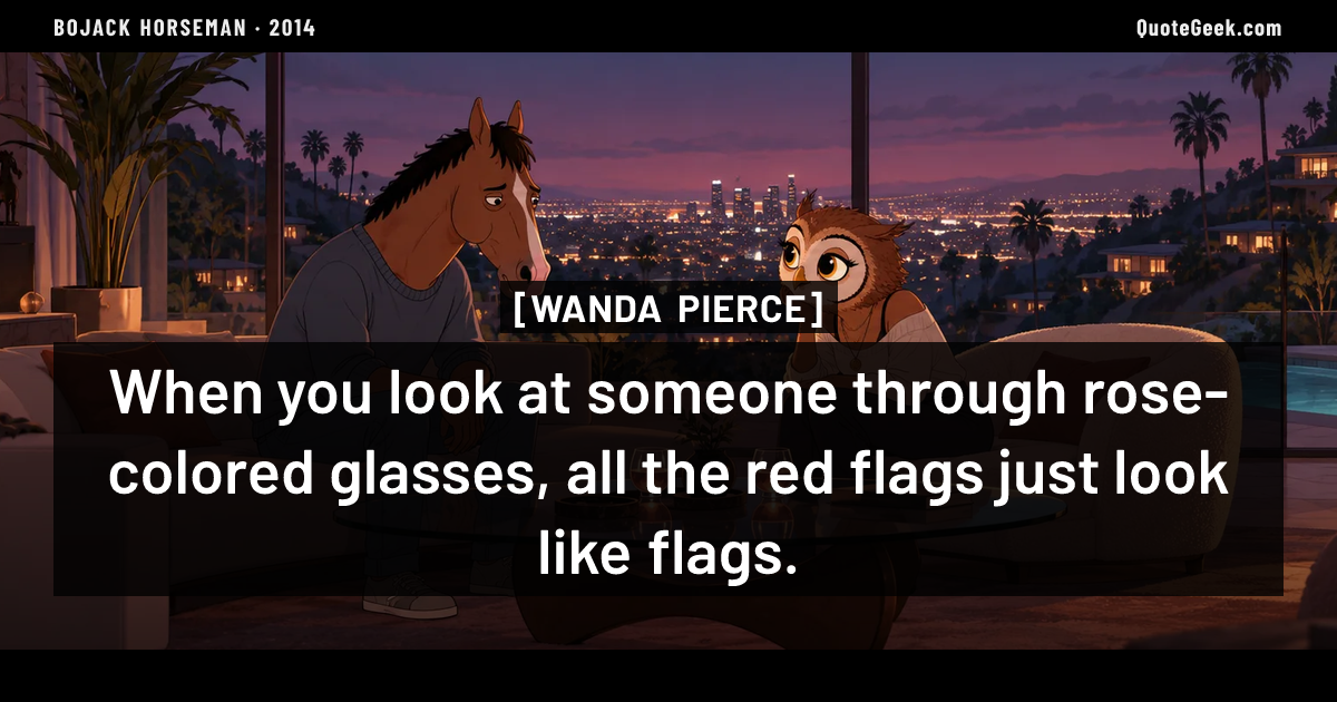 “When you look at someone through rose-colored glasses, all the red flags just look like flags.” — Wanda Pierce · BoJack Horseman. Illustrated QuoteGeek card.