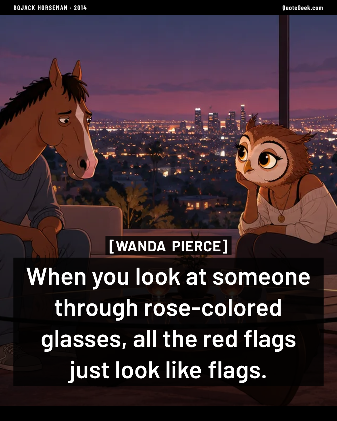 “When you look at someone through rose-colored glasses, all the red flags just look like flags.” — Wanda Pierce · BoJack Horseman. Illustrated QuoteGeek card.