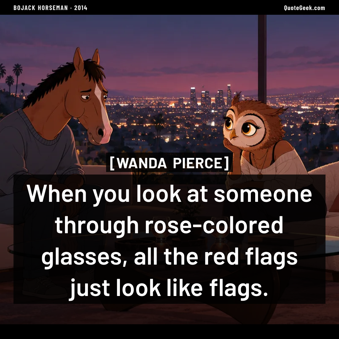 “When you look at someone through rose-colored glasses, all the red flags just look like flags.” — Wanda Pierce · BoJack Horseman. Illustrated QuoteGeek card.