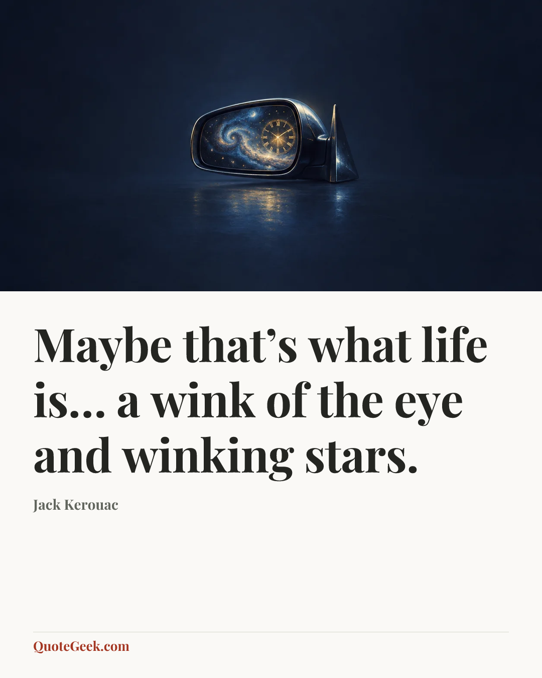 “Maybe that’s what life is… a wink of the eye and winking stars.” — Jack Kerouac. Illustrated QuoteGeek card.