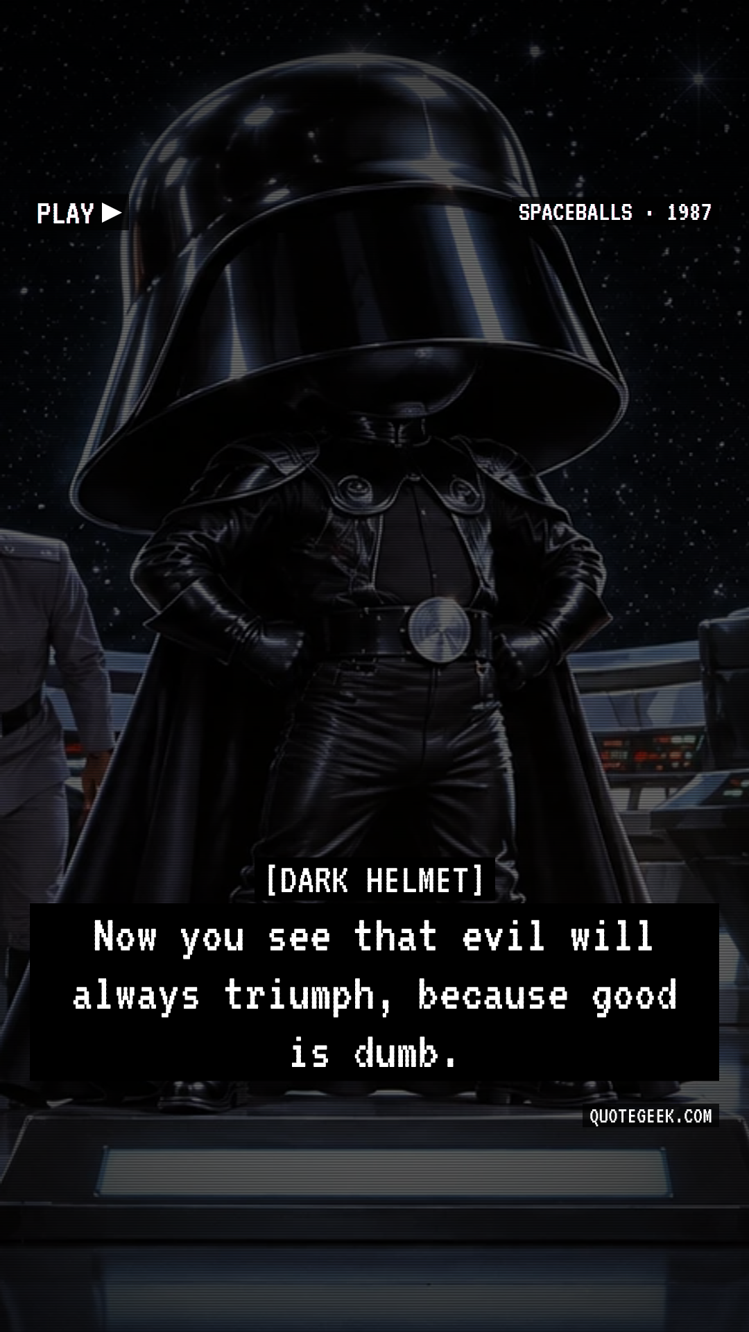 “Now you see that evil will always triumph, because good is dumb.” — Dark Helmet · Spaceballs. Illustrated QuoteGeek card.