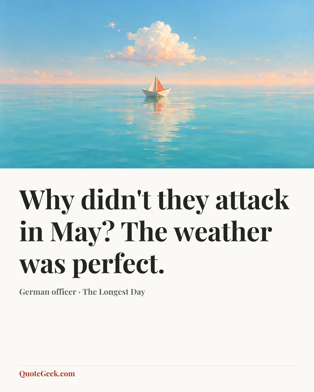 “Why didn't they attack in May? The weather was perfect.” — German officer · The Longest Day. Illustrated QuoteGeek card.
