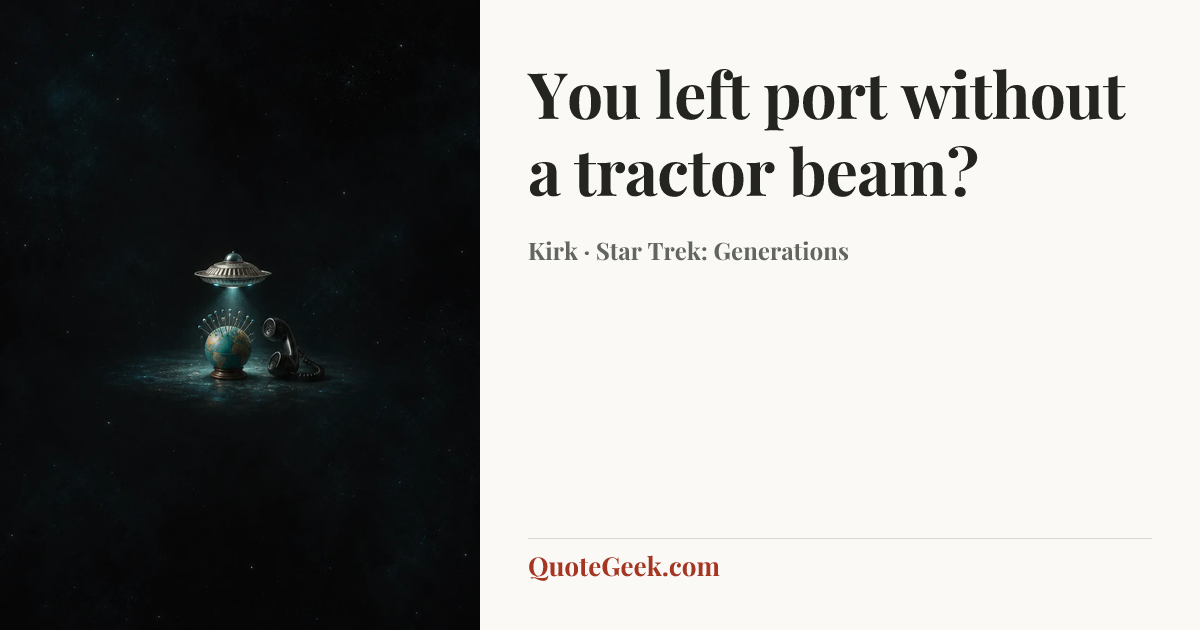 “You left port without a tractor beam?” — Kirk · Star Trek: Generations. Illustrated QuoteGeek card.
