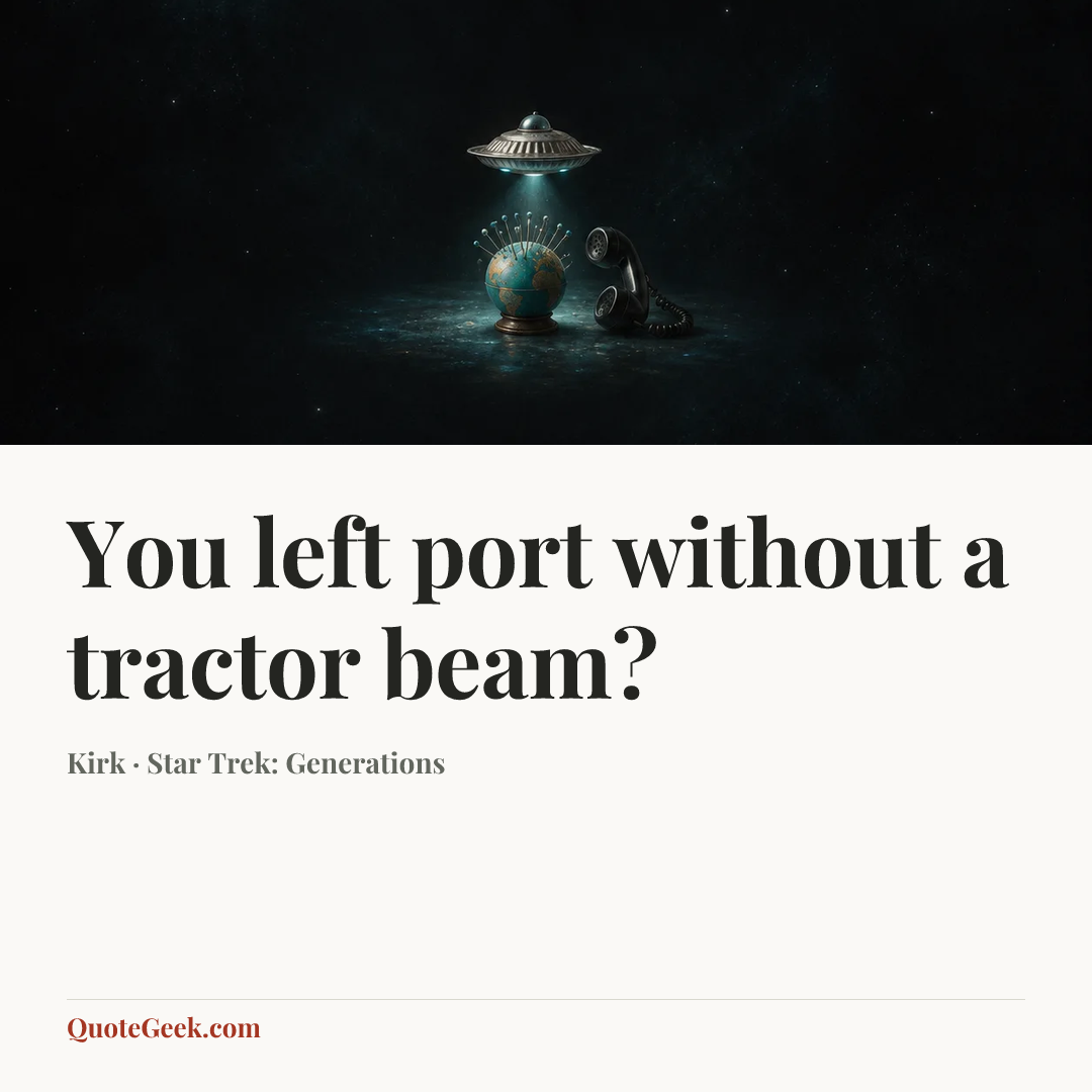 “You left port without a tractor beam?” — Kirk · Star Trek: Generations. Illustrated QuoteGeek card.
