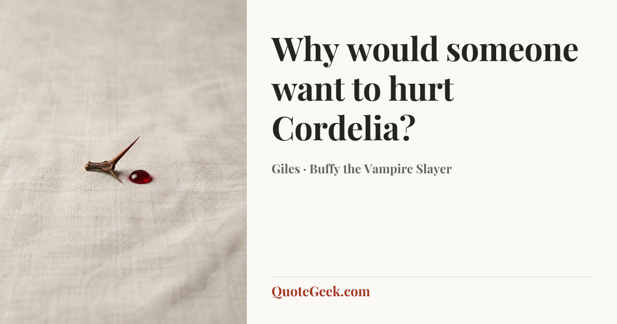 “Why would someone want to hurt Cordelia?” — Giles · Buffy the Vampire Slayer. Illustrated QuoteGeek card.