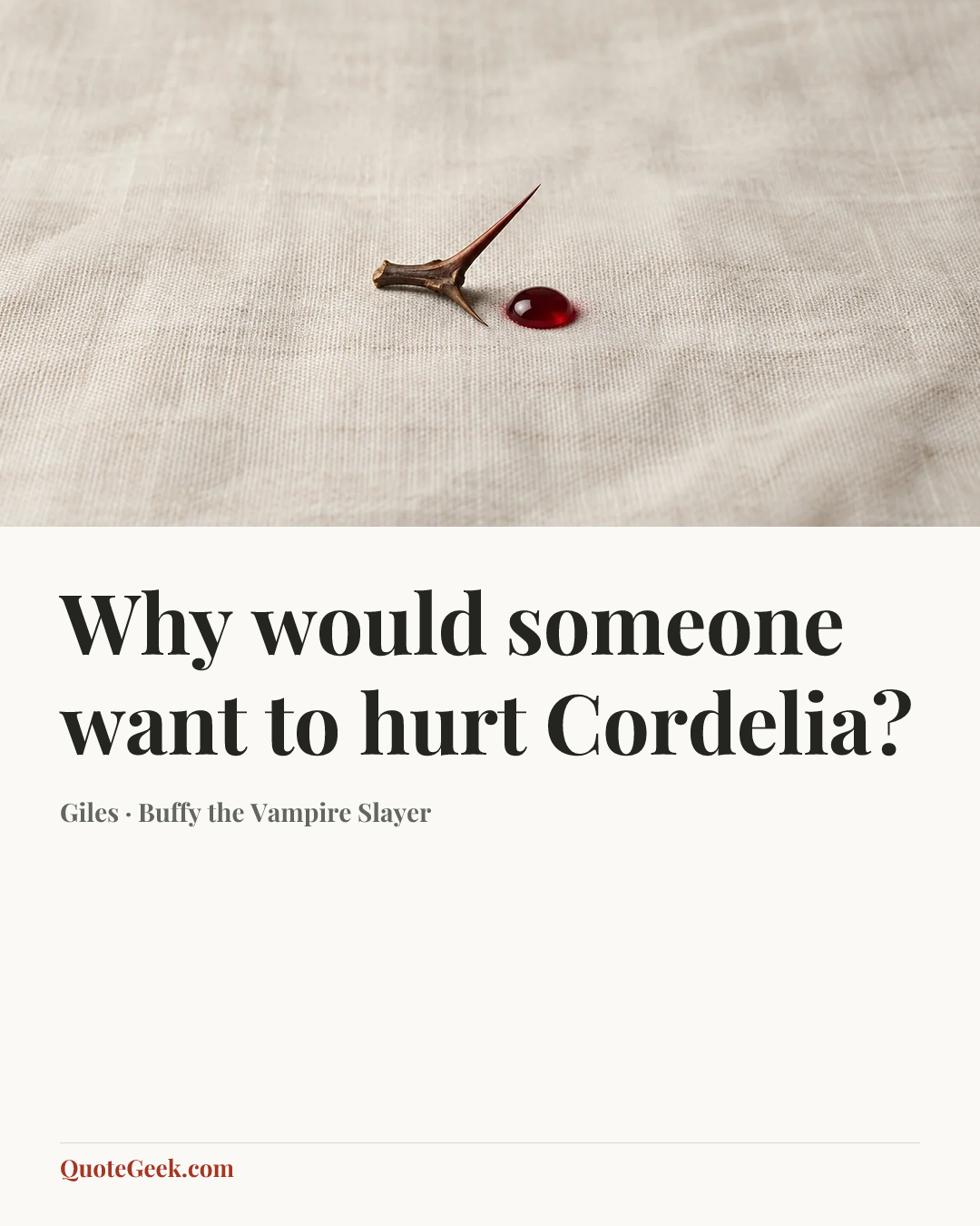 “Why would someone want to hurt Cordelia?” — Giles · Buffy the Vampire Slayer. Illustrated QuoteGeek card.