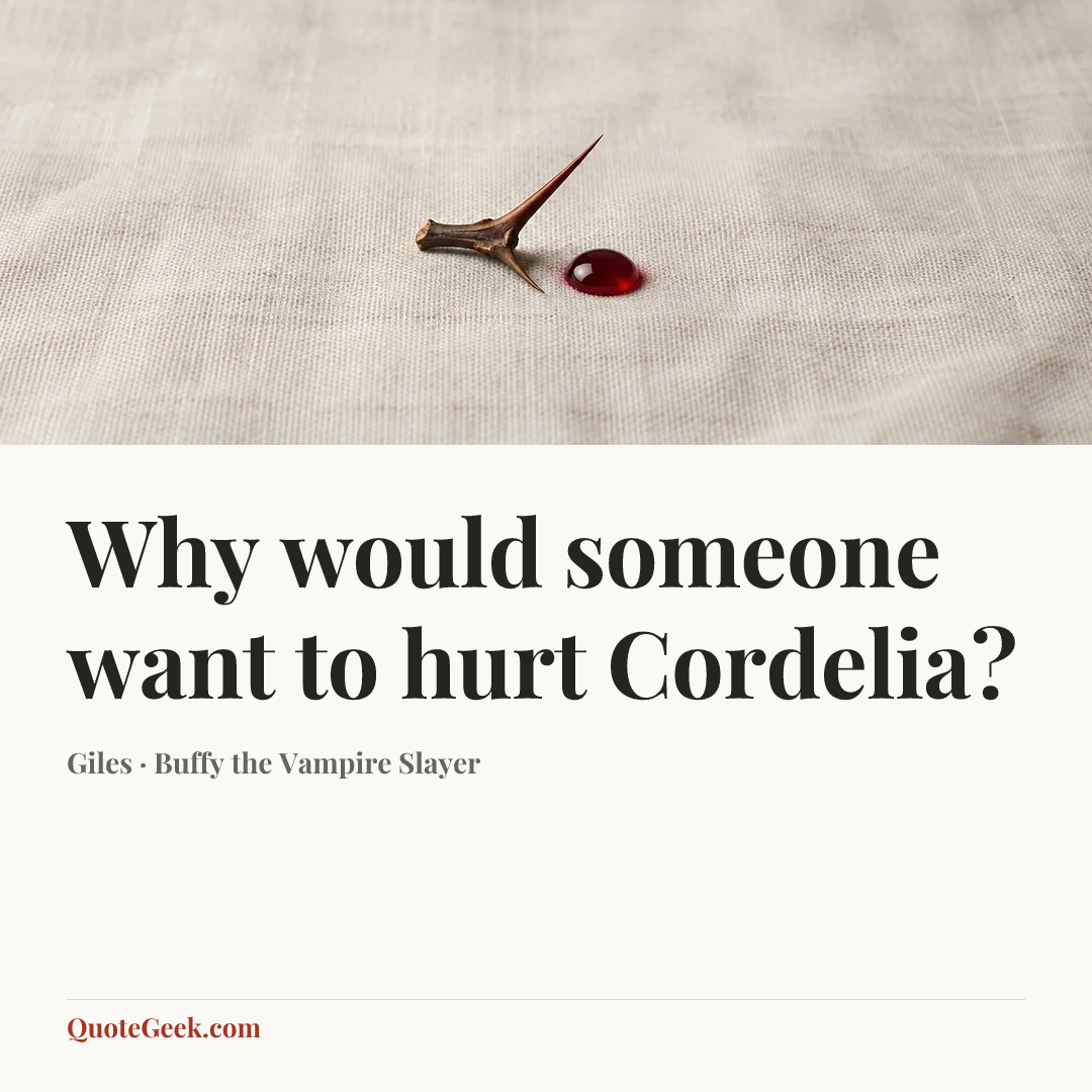 “Why would someone want to hurt Cordelia?” — Giles · Buffy the Vampire Slayer. Illustrated QuoteGeek card.