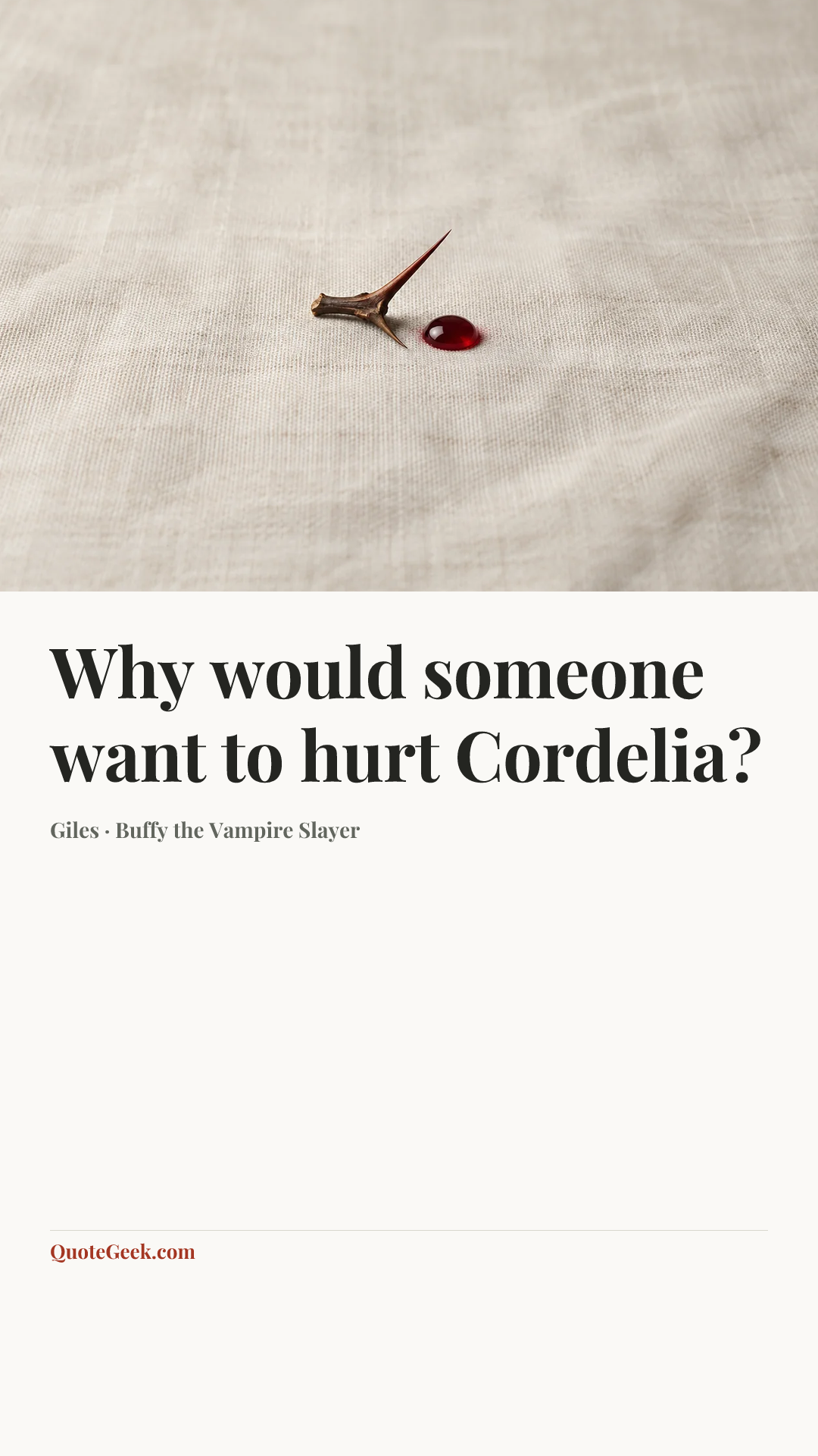 “Why would someone want to hurt Cordelia?” — Giles · Buffy the Vampire Slayer. Illustrated QuoteGeek card.