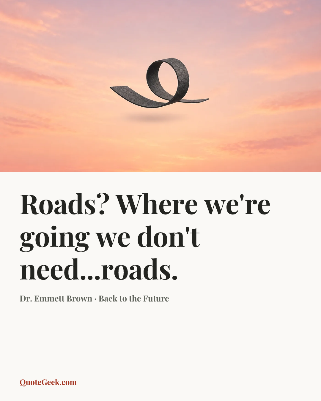 “Roads? Where we're going we don't need...roads.” — Dr. Emmett Brown · Back to the Future. Illustrated QuoteGeek card.