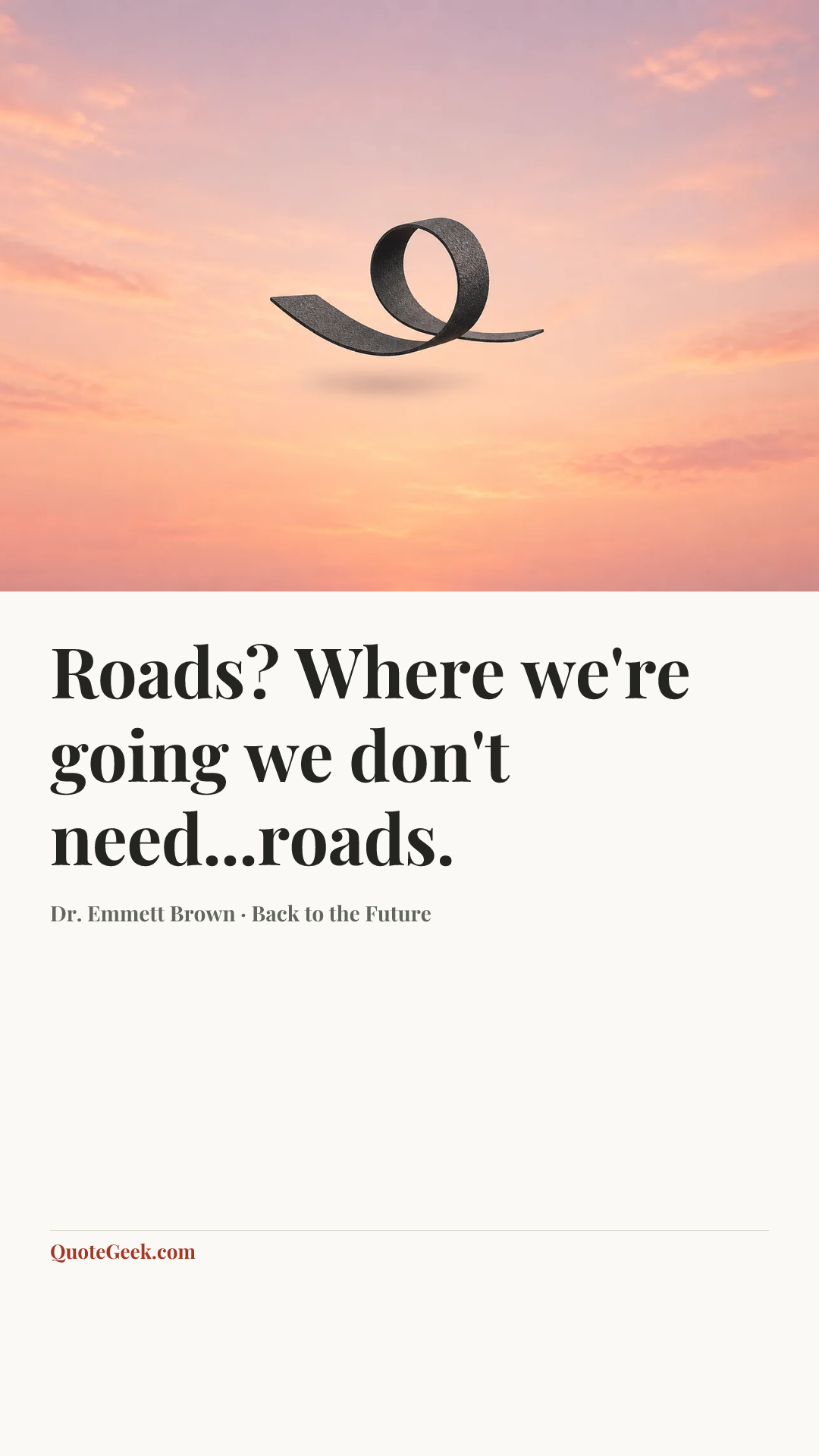 “Roads? Where we're going we don't need...roads.” — Dr. Emmett Brown · Back to the Future. Illustrated QuoteGeek card.