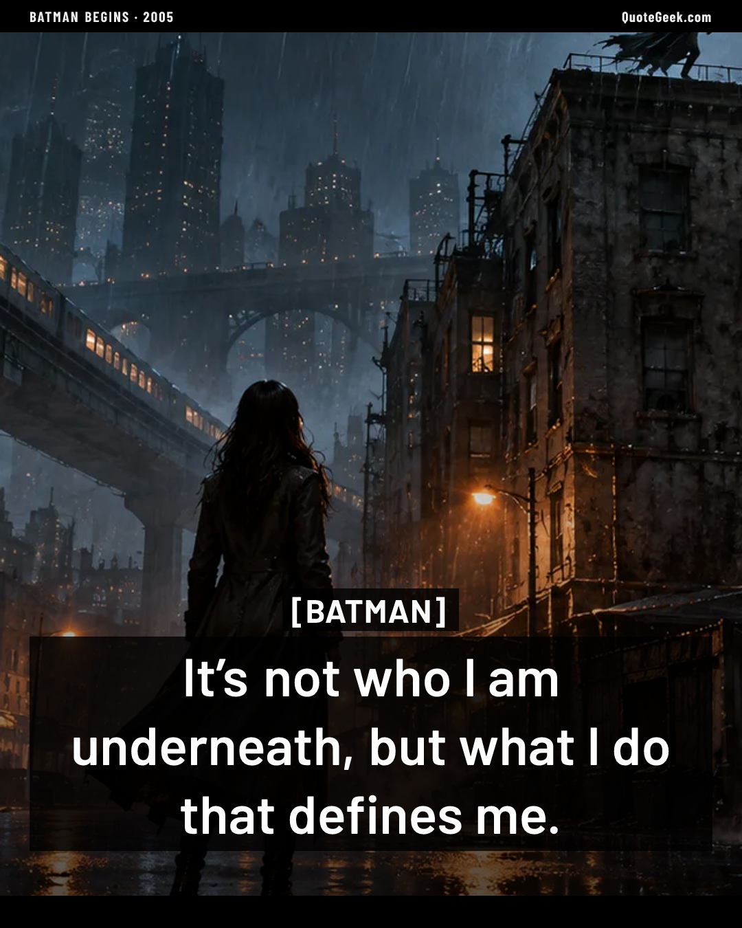 “It’s not who I am underneath, but what I do that defines me.” — Batman · Batman Begins. Illustrated QuoteGeek card.