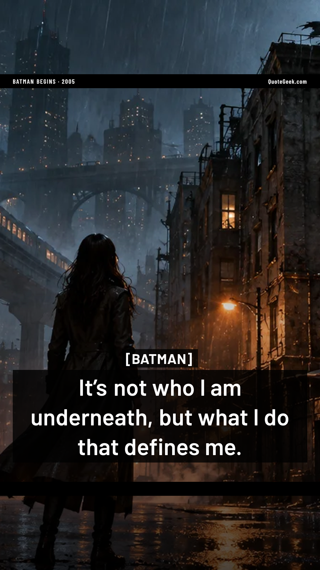 “It’s not who I am underneath, but what I do that defines me.” — Batman · Batman Begins. Illustrated QuoteGeek card.