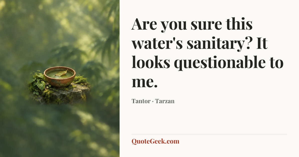 “Are you sure this water's sanitary? It looks questionable to me.” — Tantor · Tarzan. Illustrated QuoteGeek card.