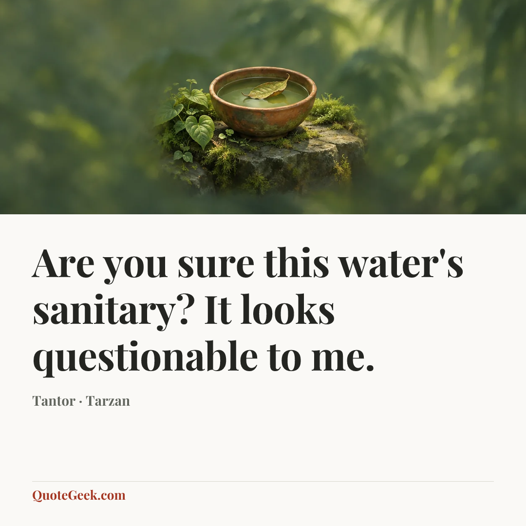 “Are you sure this water's sanitary? It looks questionable to me.” — Tantor · Tarzan. Illustrated QuoteGeek card.