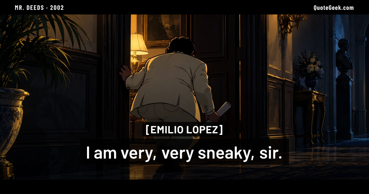 “I am very, very sneaky, sir.” — Emilio Lopez · Mr. Deeds. Illustrated QuoteGeek card.