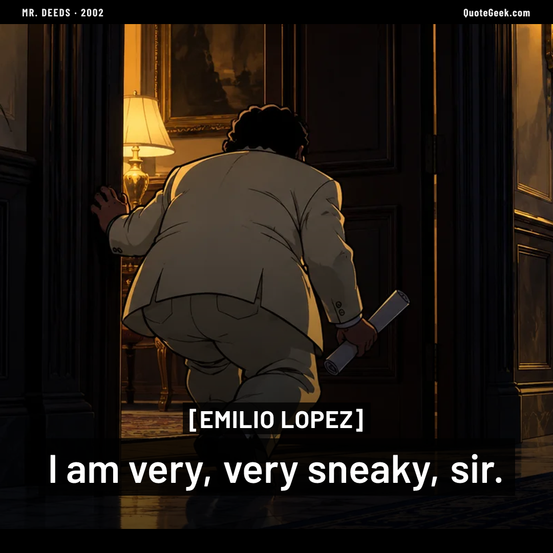 “I am very, very sneaky, sir.” — Emilio Lopez · Mr. Deeds. Illustrated QuoteGeek card.