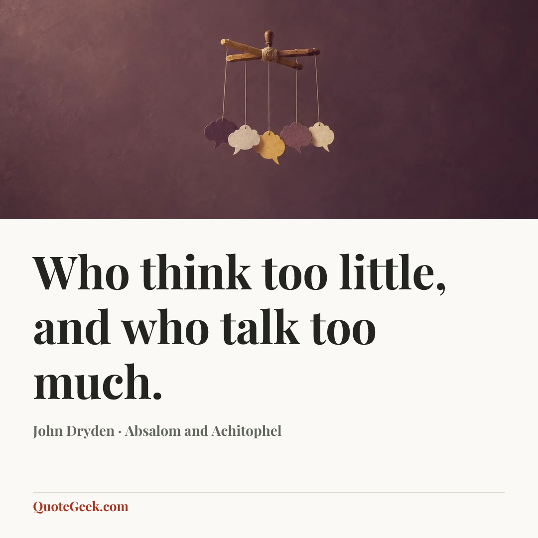 “Who think too little, and who talk too much.” — John Dryden · Absalom and Achitophel. Illustrated QuoteGeek card.