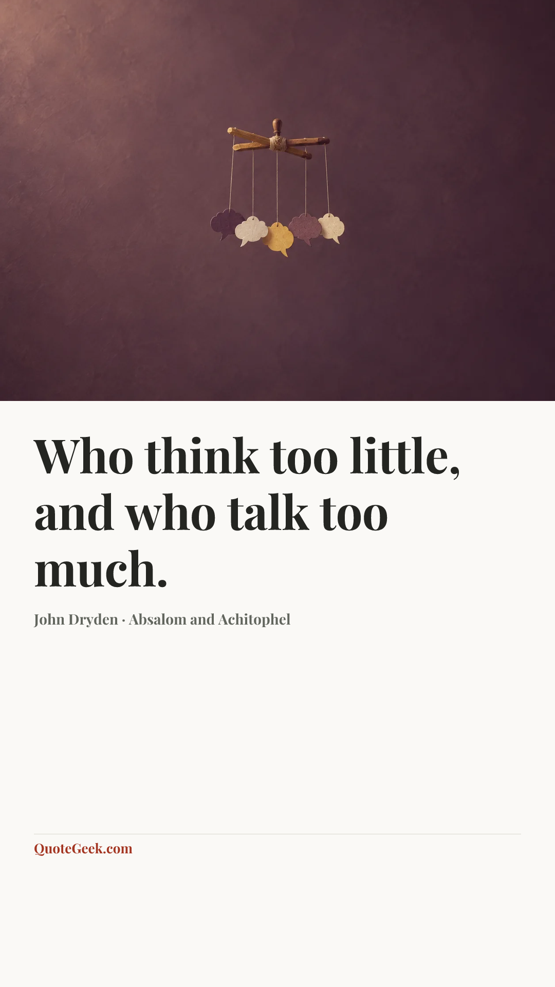 “Who think too little, and who talk too much.” — John Dryden · Absalom and Achitophel. Illustrated QuoteGeek card.