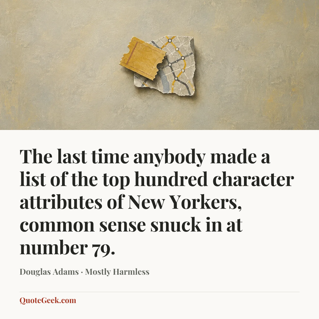 “The last time anybody made a list of the top hundred character attributes of New Yorkers, common sense snuck in at number 79.” — Douglas Adams · Mostly Harmless. Illustrated QuoteGeek card.