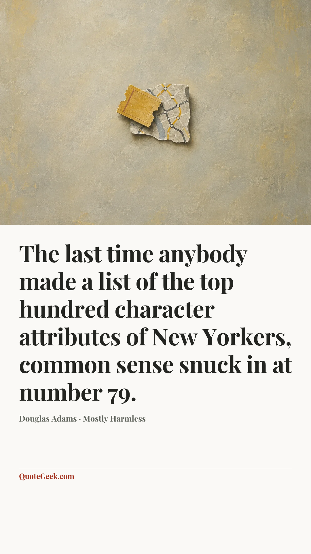 “The last time anybody made a list of the top hundred character attributes of New Yorkers, common sense snuck in at number 79.” — Douglas Adams · Mostly Harmless. Illustrated QuoteGeek card.