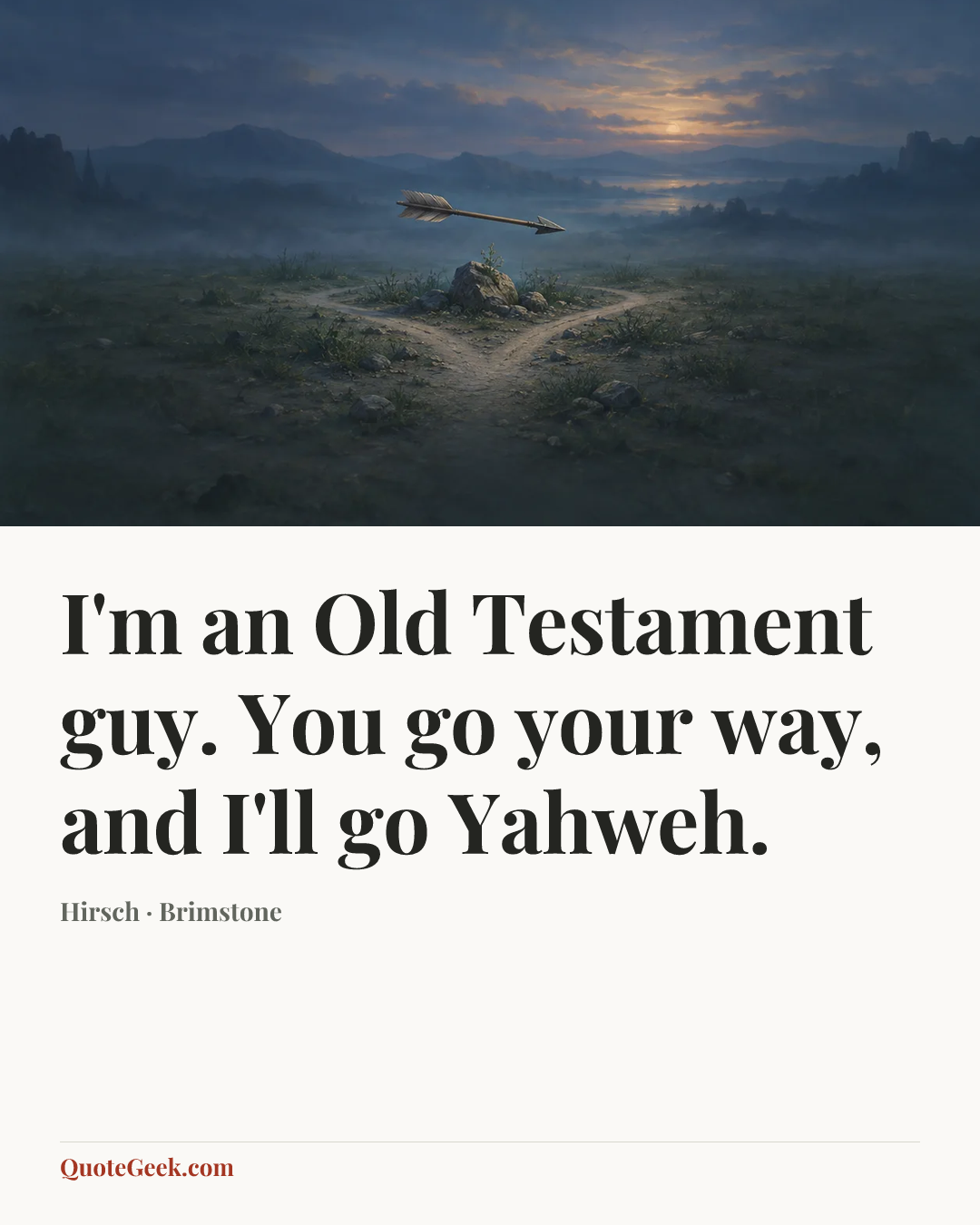 “I'm an Old Testament guy. You go your way, and I'll go Yahweh.” — Hirsch · Brimstone. Illustrated QuoteGeek card.