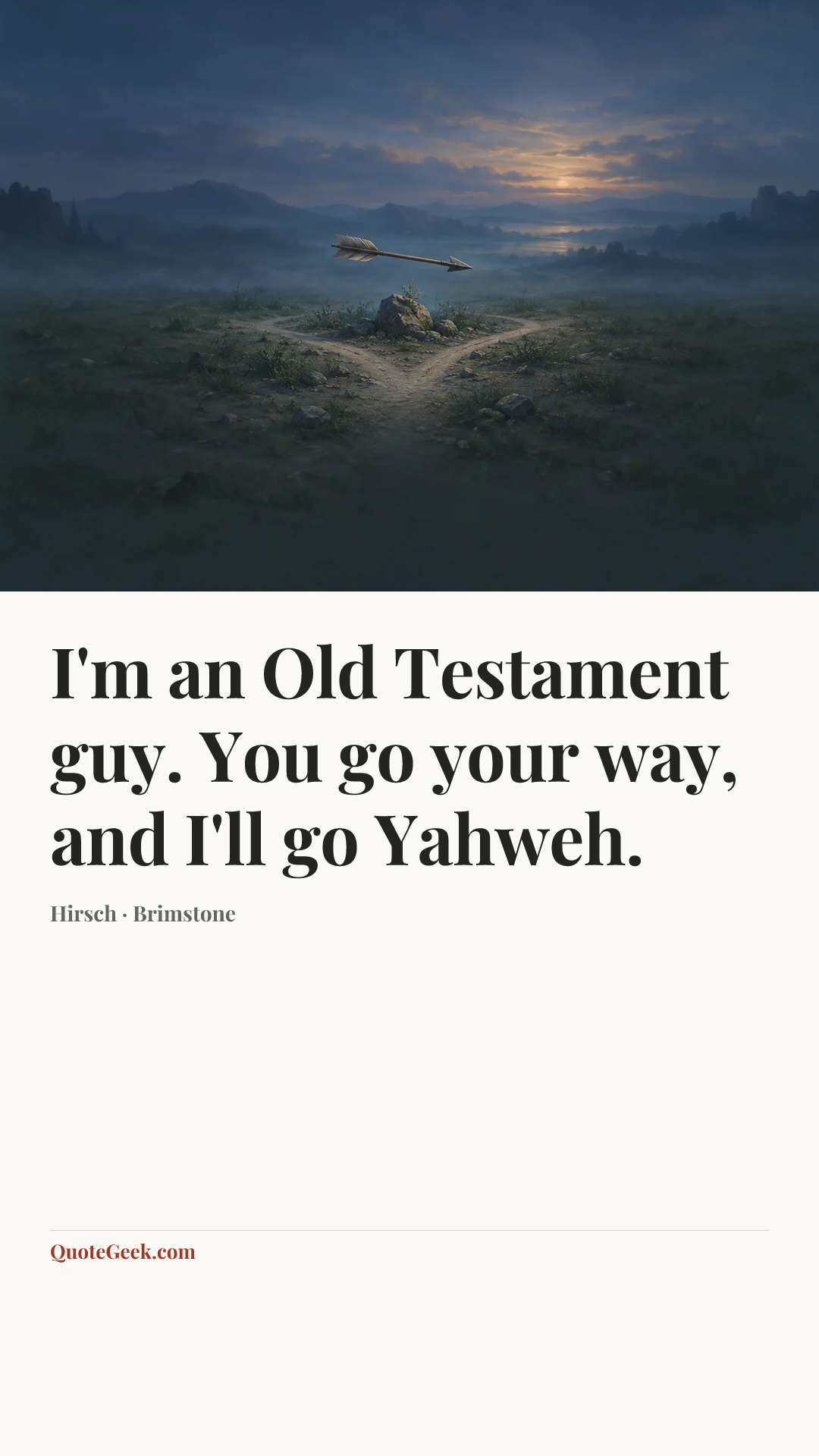 “I'm an Old Testament guy. You go your way, and I'll go Yahweh.” — Hirsch · Brimstone. Illustrated QuoteGeek card.