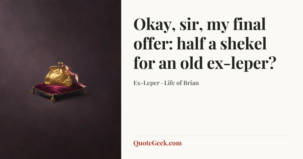 “Okay, sir, my final offer: half a shekel for an old ex-leper?” — Ex-Leper · Life of Brian. Illustrated QuoteGeek card.