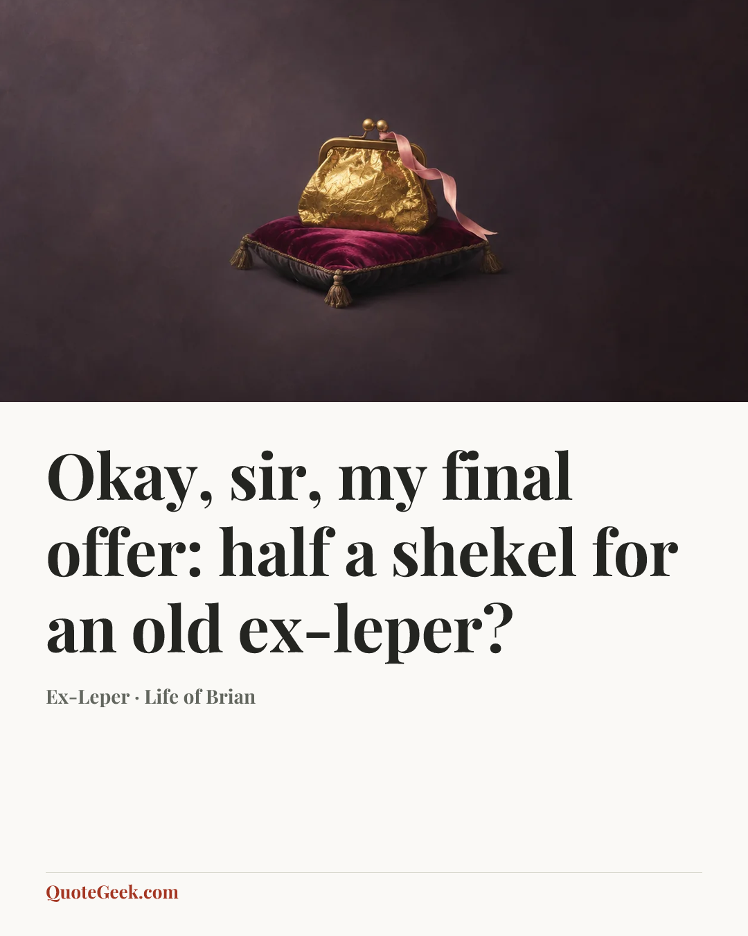 “Okay, sir, my final offer: half a shekel for an old ex-leper?” — Ex-Leper · Life of Brian. Illustrated QuoteGeek card.