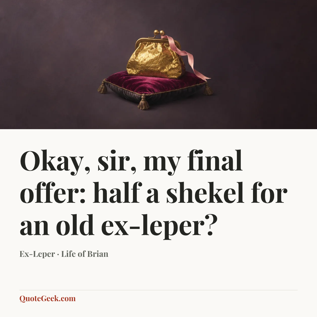 “Okay, sir, my final offer: half a shekel for an old ex-leper?” — Ex-Leper · Life of Brian. Illustrated QuoteGeek card.