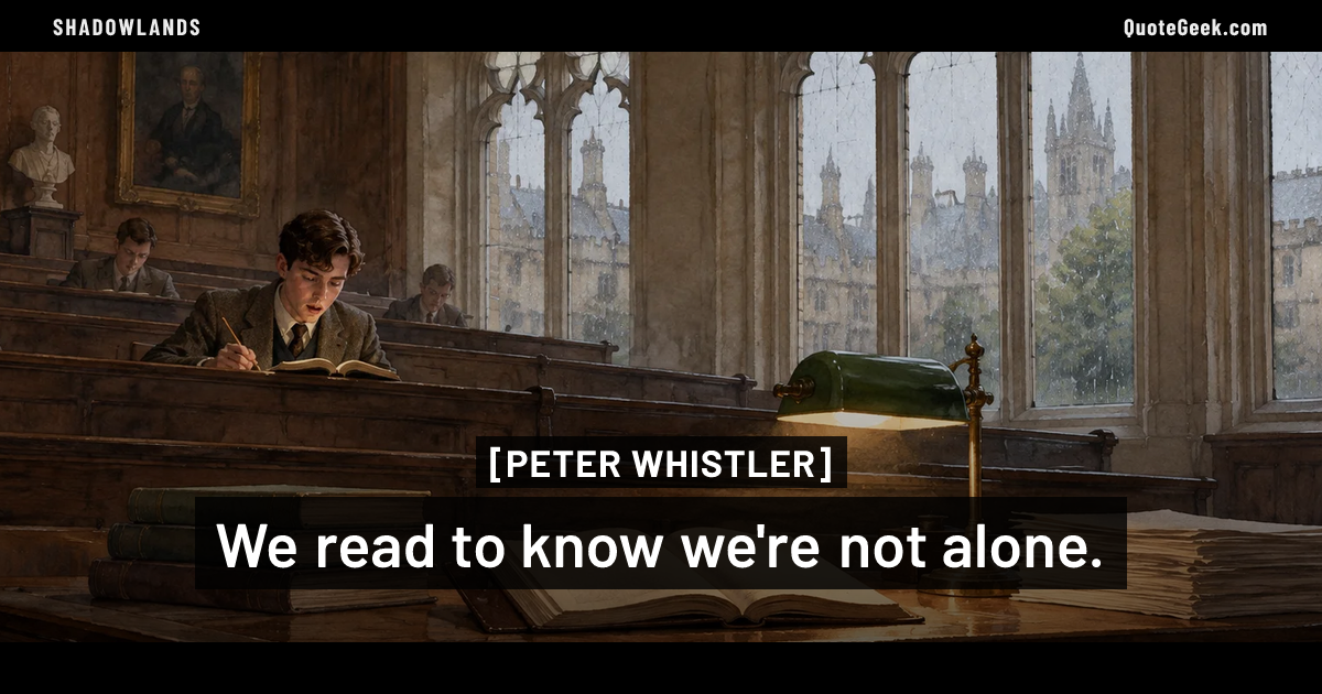 “We read to know we're not alone.” — Peter Whistler · Shadowlands. Illustrated QuoteGeek card.