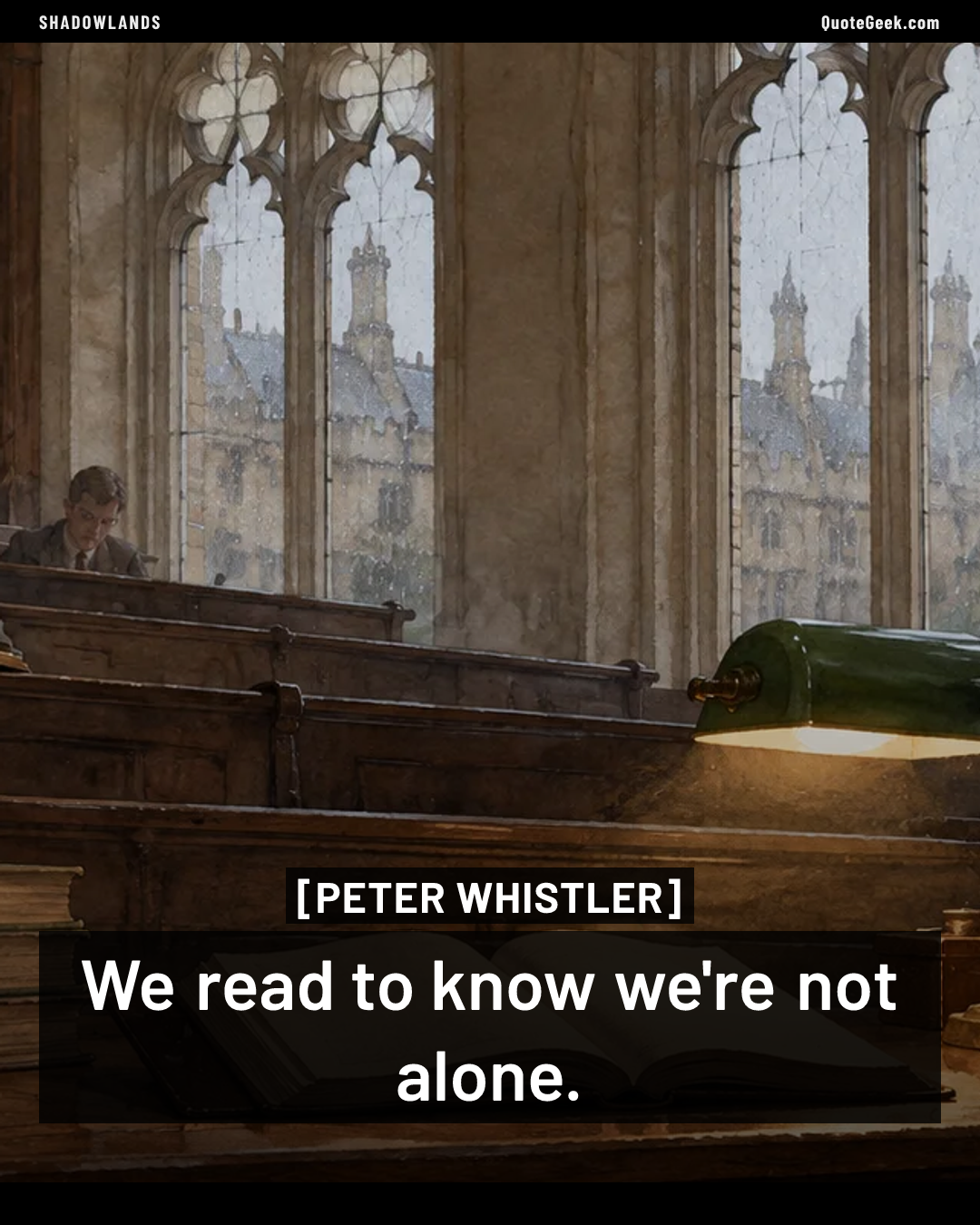 “We read to know we're not alone.” — Peter Whistler · Shadowlands. Illustrated QuoteGeek card.