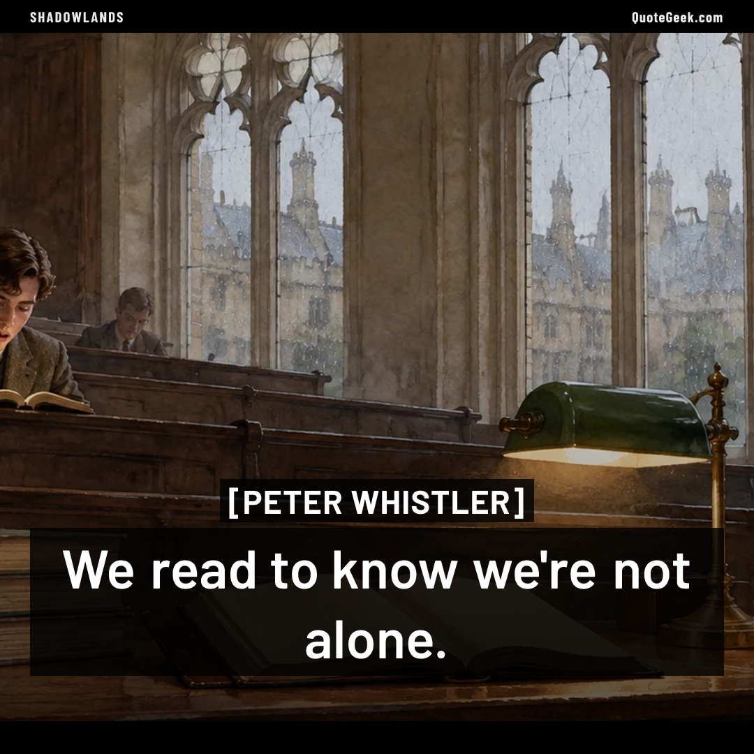 “We read to know we're not alone.” — Peter Whistler · Shadowlands. Illustrated QuoteGeek card.