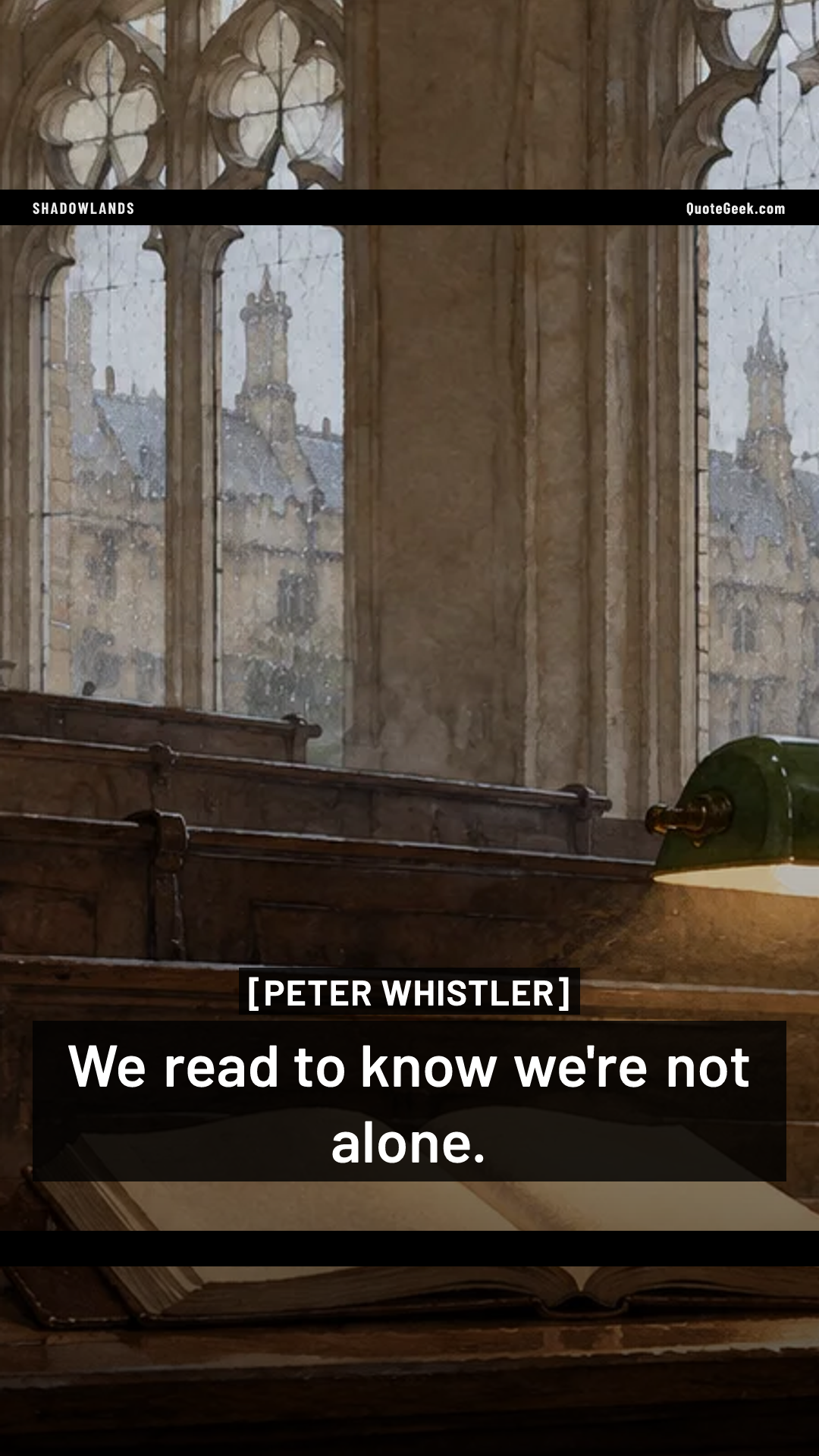 “We read to know we're not alone.” — Peter Whistler · Shadowlands. Illustrated QuoteGeek card.