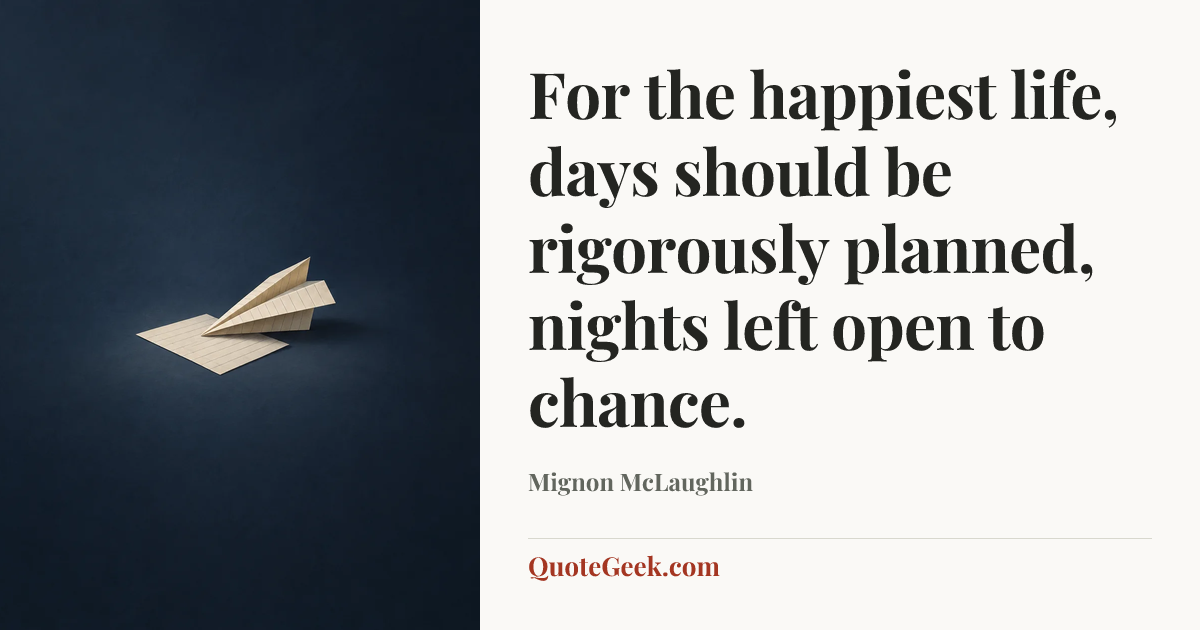 “For the happiest life, days should be rigorously planned, nights left open to chance.” — Mignon McLaughlin. Illustrated QuoteGeek card.