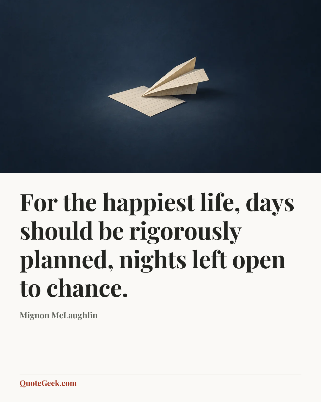 “For the happiest life, days should be rigorously planned, nights left open to chance.” — Mignon McLaughlin. Illustrated QuoteGeek card.