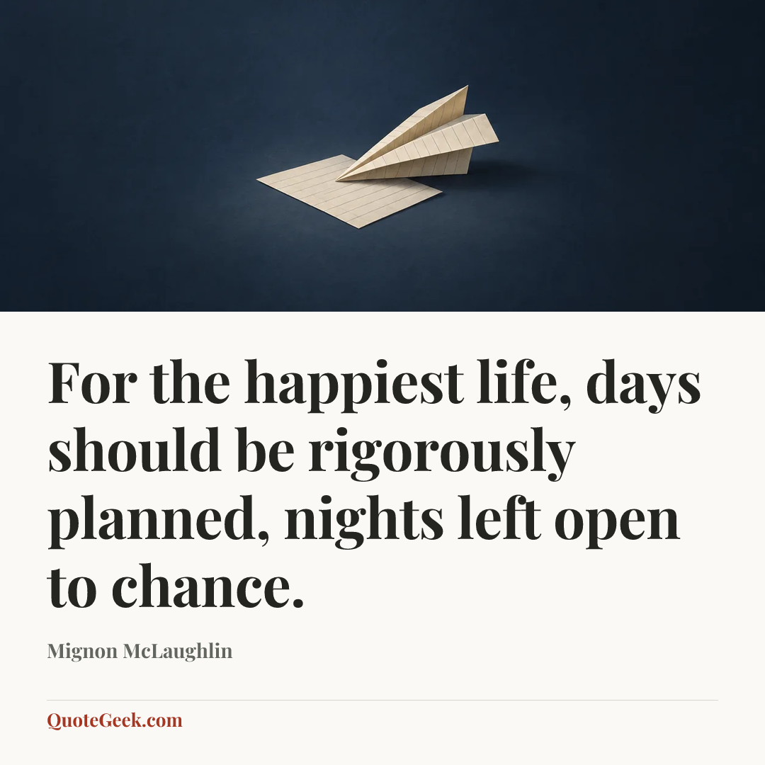 “For the happiest life, days should be rigorously planned, nights left open to chance.” — Mignon McLaughlin. Illustrated QuoteGeek card.