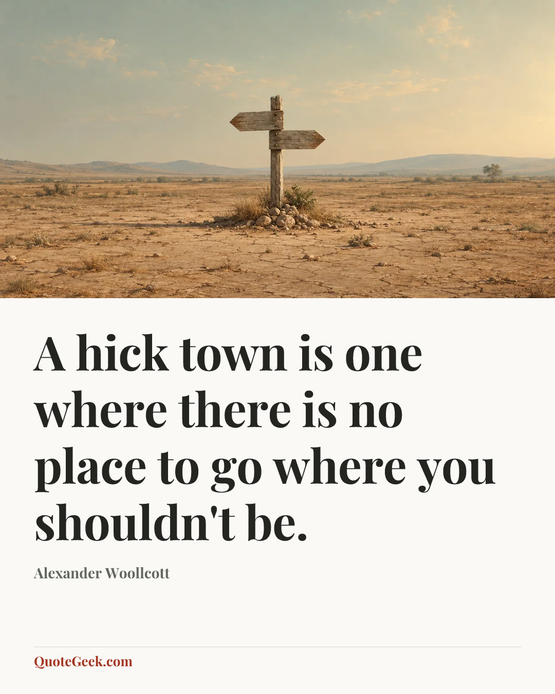 “A hick town is one where there is no place to go where you shouldn't be.” — Alexander Woollcott. Illustrated QuoteGeek card.