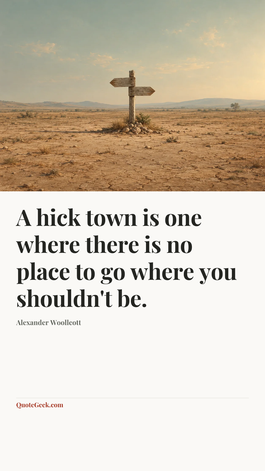 “A hick town is one where there is no place to go where you shouldn't be.” — Alexander Woollcott. Illustrated QuoteGeek card.